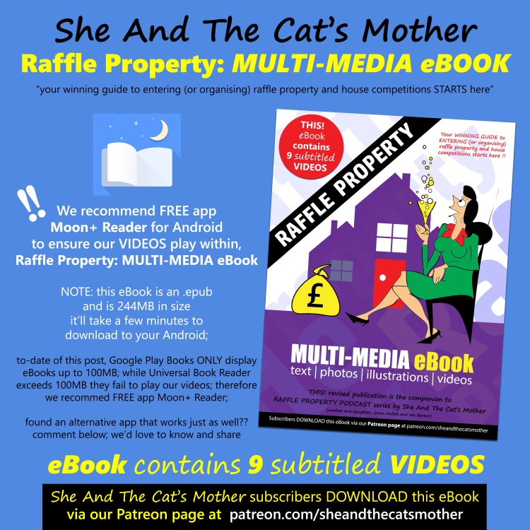 Light blue poster by She And The Cat's Mother showcasing their 2022 new edition of, Raffle Property: MULTI-MEDIA eBook containing text, photos, FUN illustrations and 9 VIDEOS with English subtitles; they recommend FREE app Moon+ Reader to VIEW this eBook on Android as file size is over 100MB (at 244MB) .epub and to ensure all their VIDEOS play